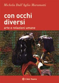 Con occhi diversi. Arte e relazioni umane - Michela Dall'Aglio Maramotti - Libro Città Nuova 2012, I Prismi. Saggi | Libraccio.it