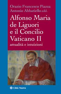 Alfonso Maria de Liguori e il Concilio Vaticano II. Attualità e intuizioni  - Libro Città Nuova 2013, I Prismi. Saggi | Libraccio.it