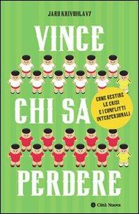 Vince chi sa perdere. Come gestire le crisi e i conflitti interpersonali - Jaro Krivohlàvy - Libro Città Nuova 2014, I Prismi. Saggi | Libraccio.it