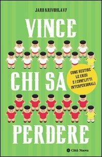 Vince chi sa perdere. Come gestire le crisi e i conflitti interpersonali - Jaro Krivohlàvy - Libro Città Nuova 2014, I Prismi. Saggi | Libraccio.it