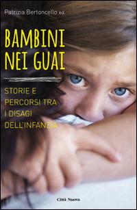 Bambini nei guai. Storie e percorsi tra i disagi dell'infanzia  - Libro Città Nuova 2015, I Prismi. Saggi | Libraccio.it
