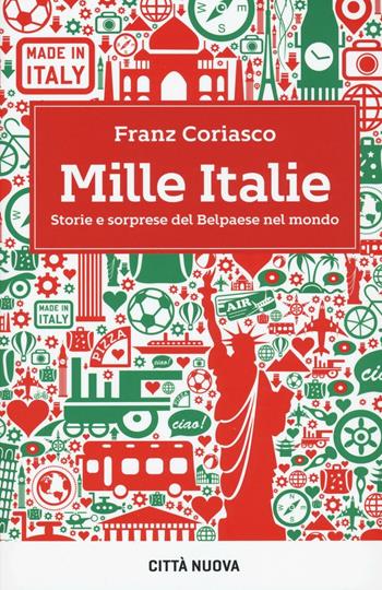 Mille Italie. Storie e sorprese del Belpaese nel mondo - Franz Coriasco - Libro Città Nuova 2016, I Prismi. Semi | Libraccio.it