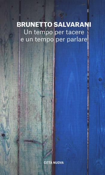 Un tempo per tacere e un tempo per parlare. Il dialogo come racconto di vita - Brunetto Salvarani - Libro Città Nuova 2016, I Prismi. Saggi | Libraccio.it