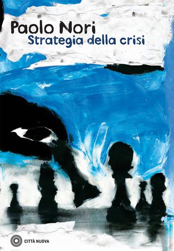 Strategia della crisi - Paolo Nori - Libro Città Nuova 2017, I Prismi. Semi | Libraccio.it
