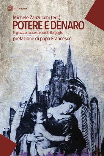 Potere e denaro. La giustizia sociale secondo Bergoglio  - Libro Città Nuova 2018, I Prismi. Saggi | Libraccio.it