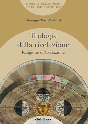 Teologia della rivelazione. Vol. 3: Religione e rivelazione. - Giuseppe Tanzella Nitti - Libro Città Nuova 2018, Teologia fondamentale in contesto scientifico | Libraccio.it