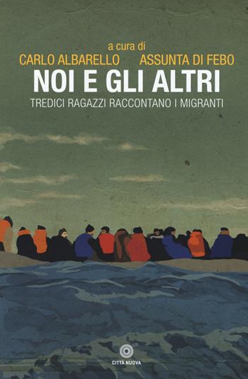 Noi e gli altri. Tredici ragazzi raccontano i migranti  - Libro Città Nuova 2018, I Prismi. Semi | Libraccio.it