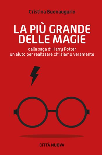 La più grande delle magie. Dalla saga di Harry Potter un aiuto per realizzare chi siamo veramente - Cristina Buonaugurio - Libro Città Nuova 2021, I Prismi. Semi | Libraccio.it