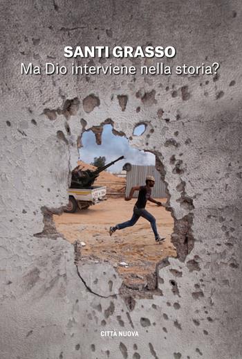 Ma Dio interviene nella storia? - Santi Grasso - Libro Città Nuova 2022, I Prismi. Segni | Libraccio.it