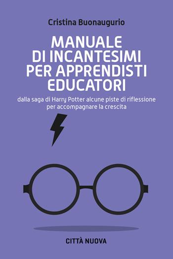 Manuale di incantesimi per apprendisti educatori. Dalla saga di Harry Potter alcune piste di riflessione per accompagnare la crescita - Cristina Buonaugurio - Libro Città Nuova 2022, I Prismi. Semi | Libraccio.it