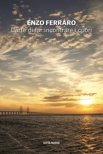 L' arte di far incontrare i cuori - Enzo Ferraro - Libro Città Nuova 2022, I Prismi. Segni | Libraccio.it