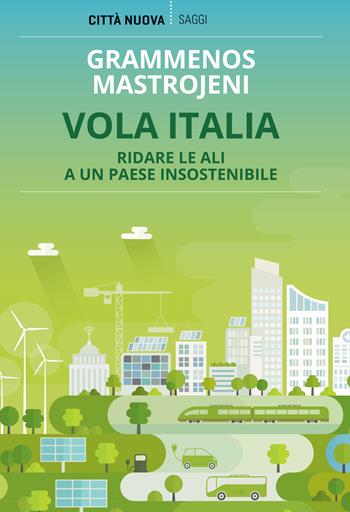 Vola Italia. Ridare le ali a un paese insostenibile - Grammenos Mastrojeni - Libro Città Nuova 2023, I Prismi. Saggi | Libraccio.it