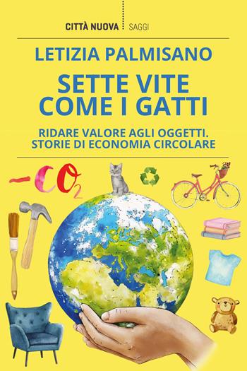 Sette vite come i gatti. Ridare valore agli oggetti. Storie di economia circolare - Letizia Palmisano - Libro Città Nuova 2023, I Prismi. Saggi | Libraccio.it