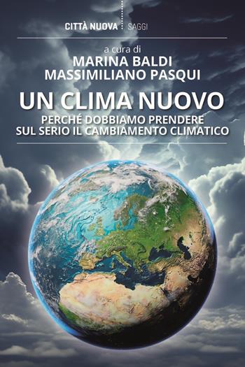 Un clima nuovo. Perché dobbiamo prendere sul serio il cambiamento climatico  - Libro Città Nuova 2024, I Prismi. Saggi | Libraccio.it