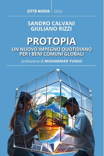 Protopia. Un nuovo impegno quotidiano per i beni comuni globali - Sandro Calvani, Giuliano Rizzi - Libro Città Nuova 2025, I Prismi. Saggi | Libraccio.it