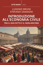 Introduzione all'economia civile. Tra il già-fatto e il non-ancora