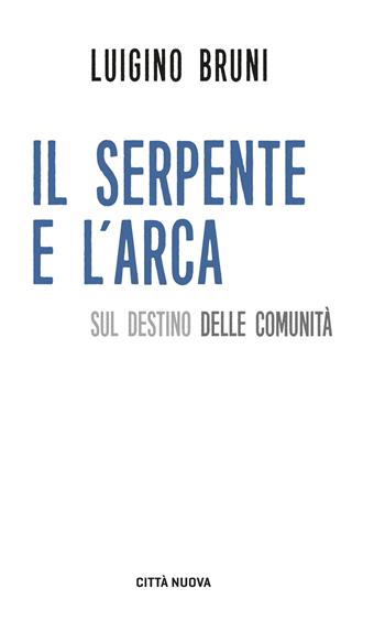 Il serpente e l'arca. Sul destino delle comunità - Luigino Bruni - Libro Città Nuova 2026, I Prismi. Semi | Libraccio.it