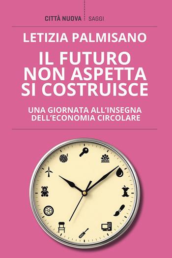 Il futuro non aspetta, si costruisce. Una giornata all'insegna dell'economia circolare - Letizia Palmisano - Libro Città Nuova 2026, I Prismi. Saggi | Libraccio.it