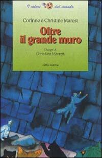 Oltre il grande muro - Corinne Marest, Christine Marest - Libro Città Nuova 2000, I colori del mondo | Libraccio.it