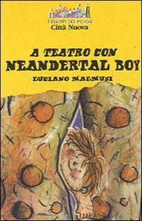 A teatro con Neandertal boy - Luciano Malmusi - Libro Città Nuova 2000, I colori del mondo | Libraccio.it
