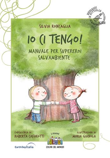 Io ci tengo. Manuale per supereroi salvambiente - Silvia Roncaglia, Gianola - Libro Città Nuova 2020, I nuovi colori del mondo | Libraccio.it