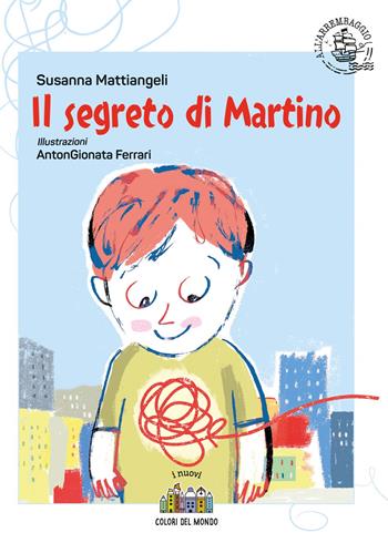 Il segreto di Martino. Ediz. a colori - Susanna Mattiangeli - Libro Città Nuova 2023, I nuovi colori del mondo | Libraccio.it