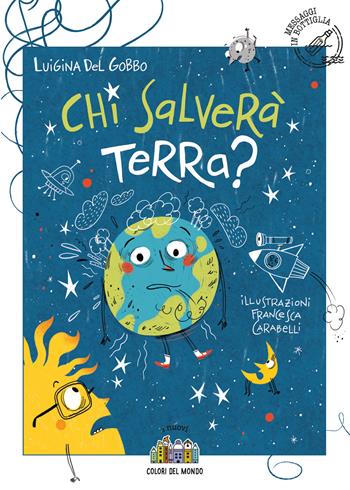Chi salverà Terra? Ediz. illustrata - Luigina Del Gobbo - Libro Città Nuova 2023, I nuovi colori del mondo | Libraccio.it