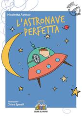 L'astronave perfetta. Ediz. illustrata