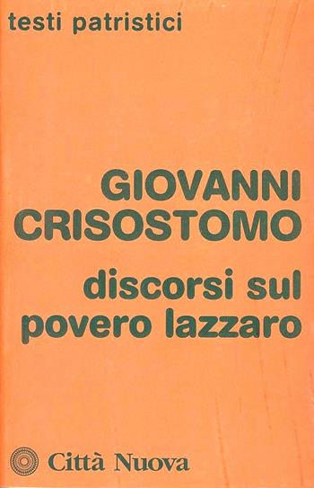 Discorsi sul povero Lazzaro - Giovanni Crisostomo - Libro Città Nuova 2009, Testi patristici | Libraccio.it
