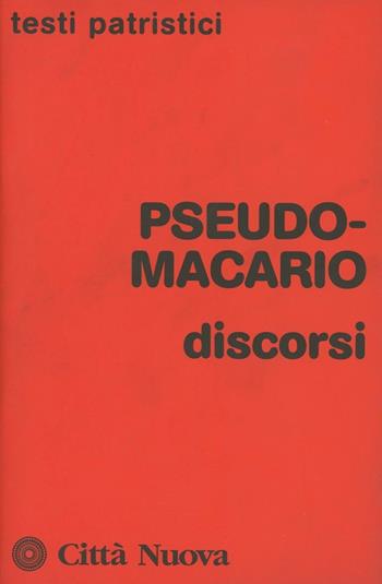 Discorsi - Pseudo Macario - Libro Città Nuova 2009, Testi patristici | Libraccio.it