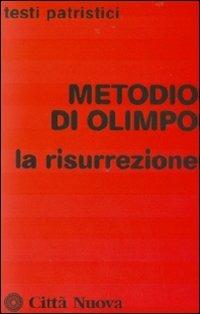 La risurrezione - Metodio di Olimpo - Libro Città Nuova 2010, Testi patristici | Libraccio.it