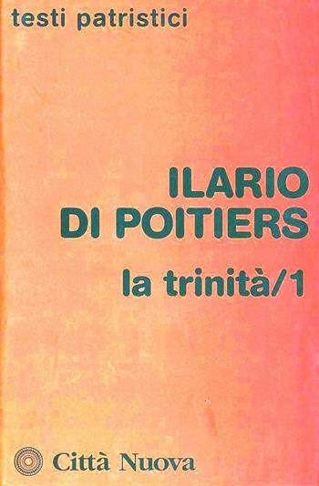 La Trinità. Vol. 1 - Ilario di Poitiers (sant') - Libro Città Nuova 2011, Testi patristici | Libraccio.it