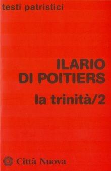 La Trinità. Vol. 2 - Ilario di Poitiers (sant') - Libro Città Nuova 2011, Testi patristici | Libraccio.it