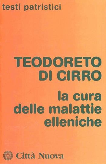 La cura delle malattie elleniche - Teodoreto di Ciro - Libro Città Nuova 2011, Testi patristici | Libraccio.it
