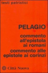 Commento all'epistola ai romani. Commento alle epistole ai corinzi - Pelagio - Libro Città Nuova 2012, Testi patristici | Libraccio.it