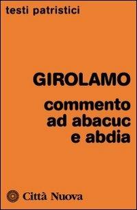 Commenti ad Abacuc e Abadia - Girolamo (san) - Libro Città Nuova 2012, Testi patristici | Libraccio.it