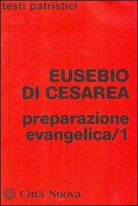 Preparazione evangelica. Vol. 1 - Eusebio di Cesarea - Libro Città Nuova 2012, Testi patristici | Libraccio.it