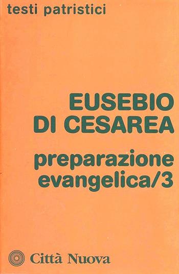 Preparazione evangelica. Vol. 3 - Eusebio di Cesarea - Libro Città Nuova 2012, Testi patristici | Libraccio.it