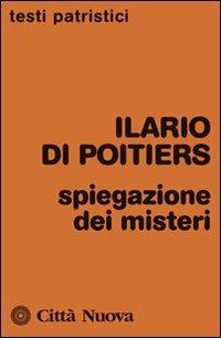 Spiegazione dei misteri - Ilario di Poitiers (sant') - Libro Città Nuova 2013, Testi patristici | Libraccio.it
