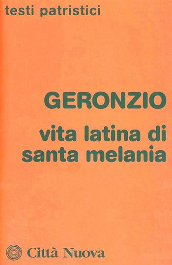 Vita latina di Santa Melania - Geronzio - Libro Città Nuova 2013, Testi patristici | Libraccio.it