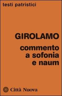 Commento a Sofonia e Naum - Girolamo (san) - Libro Città Nuova 2014, Testi patristici | Libraccio.it