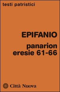 Panarion. Eresie 61-66 - Epifanio di Salamina - Libro Città Nuova 2014, Testi patristici | Libraccio.it