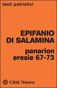 Panarion. Eresie 67-73 - Epifanio di Salamina - Libro Città Nuova 2014, Testi patristici | Libraccio.it