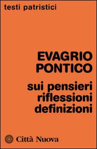 Sui pensieri. Riflessioni. Definizioni - Evagrio Pontico - Libro Città Nuova 2014, Testi patristici | Libraccio.it