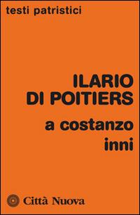 A Costanzo. Inni - Ilario di Poitiers (sant') - Libro Città Nuova 2015, Testi patristici | Libraccio.it
