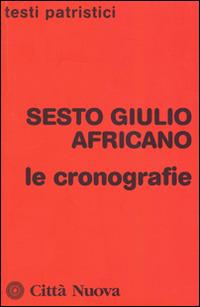 Le cronografie - Sesto Giulio Africano - Libro Città Nuova 2016, Testi patristici | Libraccio.it