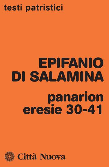 Panarion. Eresie 30-41 - Epifanio di Salamina - Libro Città Nuova 2017, Testi patristici | Libraccio.it