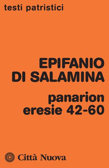Panarion. Eresie 42-60 - Epifanio di Salamina - Libro Città Nuova 2017, Testi patristici | Libraccio.it