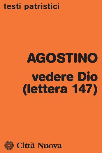 Vedere Dio (lettera 147) - Agostino (sant') - Libro Città Nuova 2019, Testi patristici | Libraccio.it