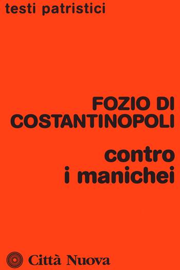 Contro i manichei - Fozio di Costantinopoli - Libro Città Nuova 2020, Testi patristici | Libraccio.it
